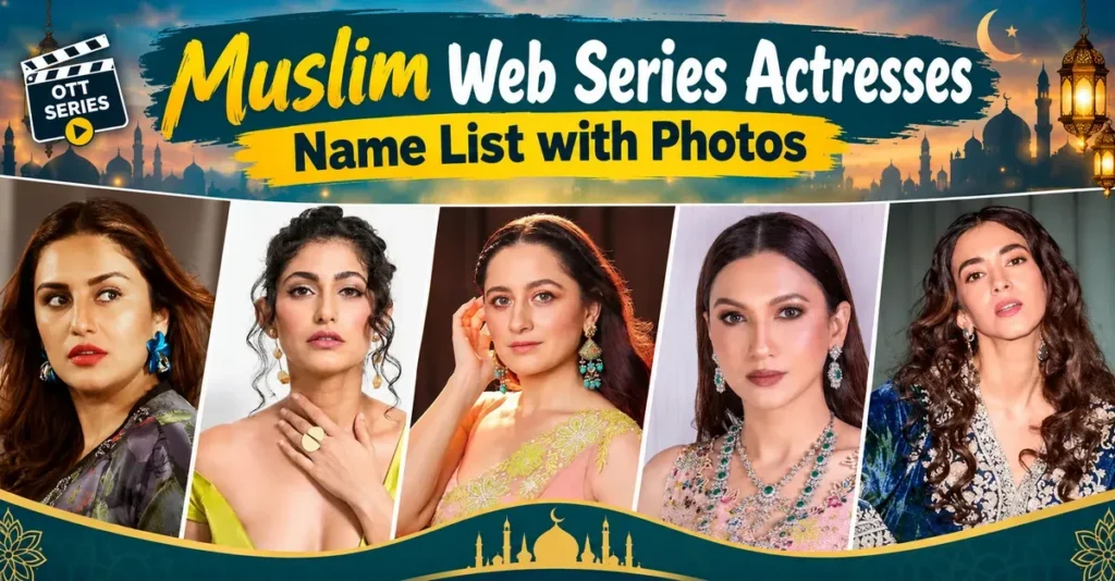 Top 10 Muslim Web Series Actresses Name List with Photos
